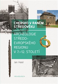 Chebsko v raném středověku Archeologie středoevropského regionu v 7.—12. století