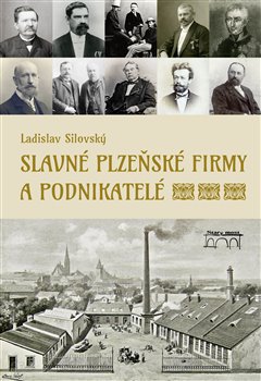 Slavné plzeňské firmy a podnikatelé Ladislav Silovský